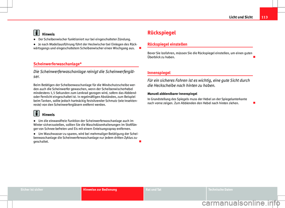 Seat Ibiza SC 2009 Betriebsanleitung (in German) 113
Licht und Sicht
Hinweis
● Der Scheibenwischer funktioniert nur bei eingeschalteter Zündung.
● Je nach Modellausführung führt der Heckwischer bei Einlegen des Rück-
wärtsgangs und eingesch Seat Ibiza SC 2009 Betriebsanleitung (in German) 113
Licht und Sicht
Hinweis
● Der Scheibenwischer funktioniert nur bei eingeschalteter Zündung.
● Je nach Modellausführung führt der Heckwischer bei Einlegen des Rück-
wärtsgangs und eingesch