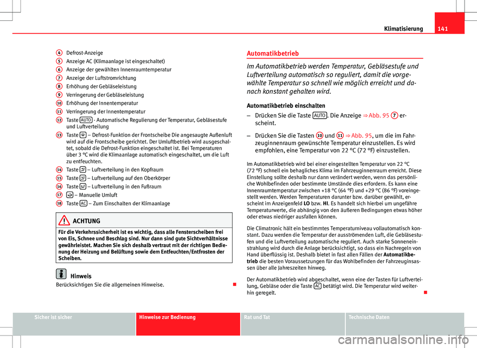 Seat Ibiza SC 2009 Betriebsanleitung (in German) 141
Klimatisierung
Defrost-Anzeige
Anzeige AC (Klimaanlage ist eingeschaltet)
Anzeige der gewählten Innenraumtemperatur
Anzeige der Luftstromrichtung
Erhöhung der Gebläseleistung
Verringerung der G Seat Ibiza SC 2009 Betriebsanleitung (in German) 141
Klimatisierung
Defrost-Anzeige
Anzeige AC (Klimaanlage ist eingeschaltet)
Anzeige der gewählten Innenraumtemperatur
Anzeige der Luftstromrichtung
Erhöhung der Gebläseleistung
Verringerung der G