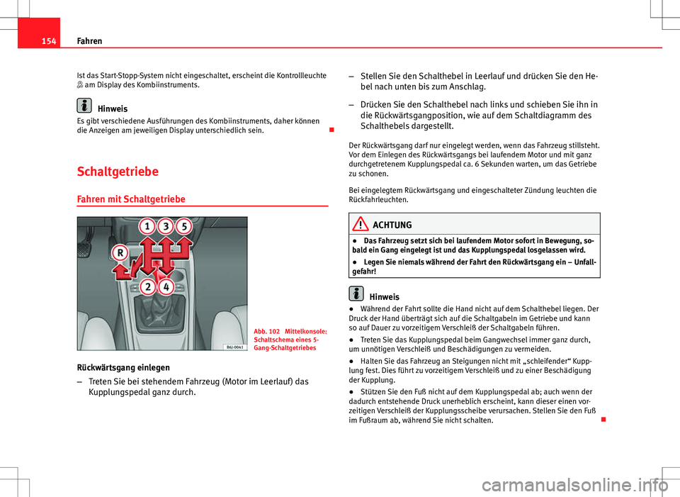 Seat Ibiza SC 2009 Betriebsanleitung (in German) 154Fahren
Ist das Start-Stopp-System nicht eingeschaltet, erscheint die Kontrollleuchte
am Display des Kombiinstruments.
Hinweis
Es gibt verschiedene Ausführungen des Kombiinstruments, daher kön Seat Ibiza SC 2009 Betriebsanleitung (in German) 154Fahren
Ist das Start-Stopp-System nicht eingeschaltet, erscheint die Kontrollleuchte
am Display des Kombiinstruments.
Hinweis
Es gibt verschiedene Ausführungen des Kombiinstruments, daher kön