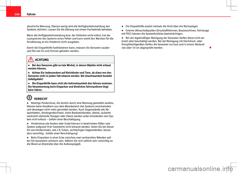 Seat Ibiza SC 2009 Betriebsanleitung (in German) 166Fahren
akustische Warnung. Ebenso wenig wird die Verfügbarkeitsmeldung des
Systems aktiviert. Lassen Sie die Störung von einem Fachbetrieb beheben.
Wenn die Verfügbarkeitsmeldung bzw. der Fehler Seat Ibiza SC 2009 Betriebsanleitung (in German) 166Fahren
akustische Warnung. Ebenso wenig wird die Verfügbarkeitsmeldung des
Systems aktiviert. Lassen Sie die Störung von einem Fachbetrieb beheben.
Wenn die Verfügbarkeitsmeldung bzw. der Fehler
