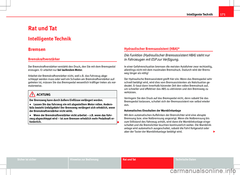 Seat Ibiza SC 2009 Betriebsanleitung (in German) 171
Intelligente Technik
Rat und Tat
Intelligente Technik
Bremsen
Bremskraftverstärker
Der Bremskraftverstärker verstärkt den Druck, den Sie mit dem Bremspedal
erzeugen. Er arbeitet nur bei laufen Seat Ibiza SC 2009 Betriebsanleitung (in German) 171
Intelligente Technik
Rat und Tat
Intelligente Technik
Bremsen
Bremskraftverstärker
Der Bremskraftverstärker verstärkt den Druck, den Sie mit dem Bremspedal
erzeugen. Er arbeitet nur bei laufen