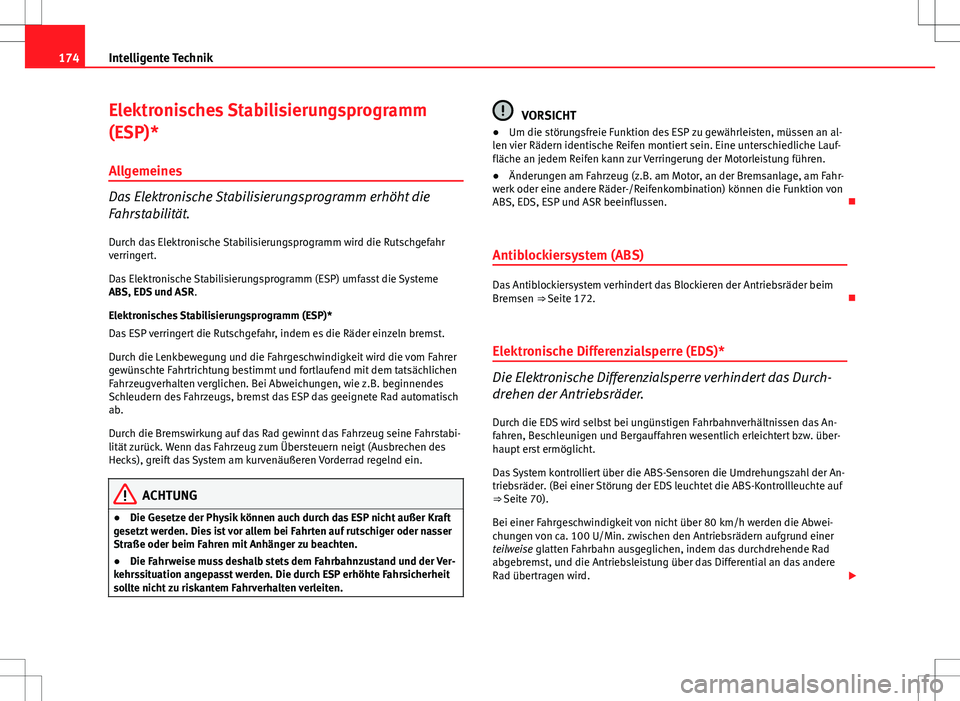 Seat Ibiza SC 2009 Betriebsanleitung (in German) 174Intelligente Technik
Elektronisches Stabilisierungsprogramm
(ESP)*
Allgemeines
Das Elektronische Stabilisierungsprogramm erhöht die
Fahrstabilität.
Durch das Elektronische Stabilisierungsprogramm Seat Ibiza SC 2009 Betriebsanleitung (in German) 174Intelligente Technik
Elektronisches Stabilisierungsprogramm
(ESP)*
Allgemeines
Das Elektronische Stabilisierungsprogramm erhöht die
Fahrstabilität.
Durch das Elektronische Stabilisierungsprogramm