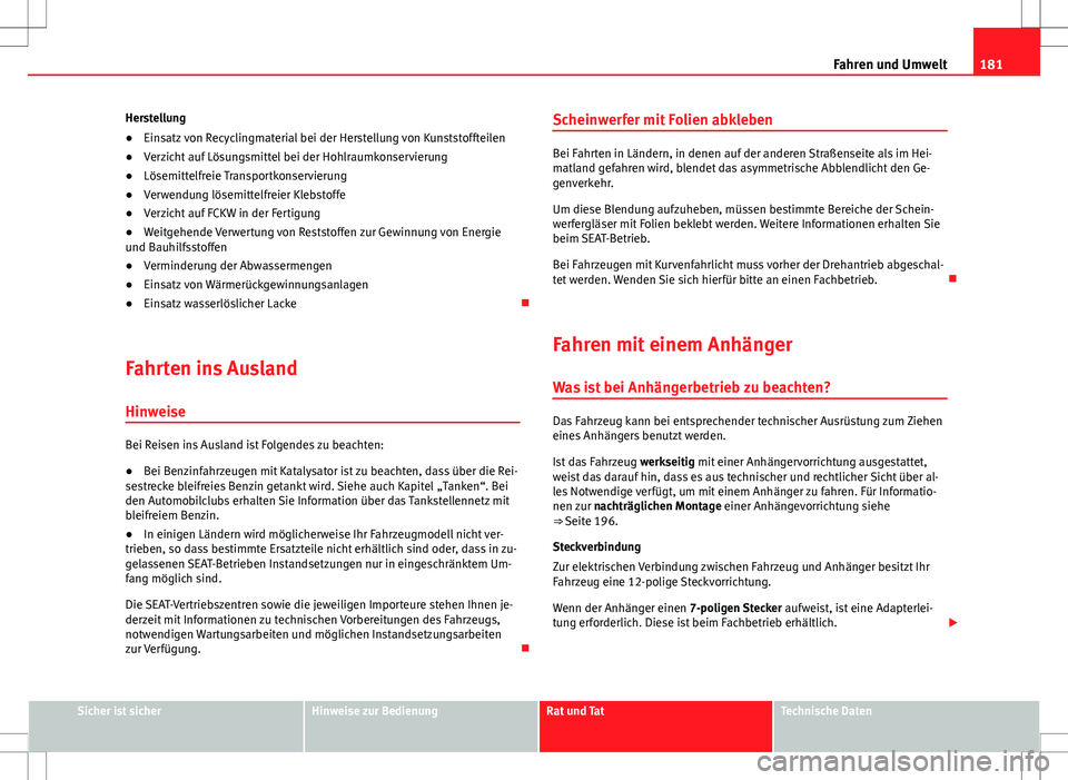Seat Ibiza SC 2009 Betriebsanleitung (in German) 181
Fahren und Umwelt
Herstellung
● Einsatz von Recyclingmaterial bei der Herstellung von Kunststoffteilen
● Verzicht auf Lösungsmittel bei der Hohlraumkonservierung
● Lösemittelfreie Transpor Seat Ibiza SC 2009 Betriebsanleitung (in German) 181
Fahren und Umwelt
Herstellung
● Einsatz von Recyclingmaterial bei der Herstellung von Kunststoffteilen
● Verzicht auf Lösungsmittel bei der Hohlraumkonservierung
● Lösemittelfreie Transpor