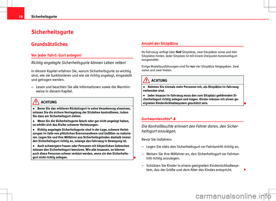 Seat Ibiza SC 2009 Betriebsanleitung (in German) 18Sicherheitsgurte
Sicherheitsgurte
Grundsätzliches
Vor jeder Fahrt: Gurt anlegen!
Richtig angelegte Sicherheitsgurte können Leben retten!
In diesem Kapitel erfahren Sie, warum Sicherheitsgurte so w Seat Ibiza SC 2009 Betriebsanleitung (in German) 18Sicherheitsgurte
Sicherheitsgurte
Grundsätzliches
Vor jeder Fahrt: Gurt anlegen!
Richtig angelegte Sicherheitsgurte können Leben retten!
In diesem Kapitel erfahren Sie, warum Sicherheitsgurte so w