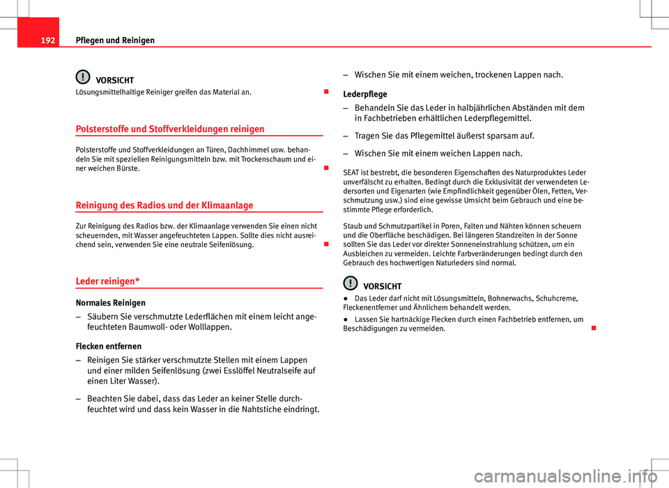 Seat Ibiza SC 2009 Betriebsanleitung (in German) 192Pflegen und Reinigen
VORSICHT
Lösungsmittelhaltige Reiniger greifen das Material an.
Polsterstoffe und Stoffverkleidungen reinigen
Polsterstoffe und Stoffverkleidungen an Türen, Dachhimmel us Seat Ibiza SC 2009 Betriebsanleitung (in German) 192Pflegen und Reinigen
VORSICHT
Lösungsmittelhaltige Reiniger greifen das Material an.
Polsterstoffe und Stoffverkleidungen reinigen
Polsterstoffe und Stoffverkleidungen an Türen, Dachhimmel us