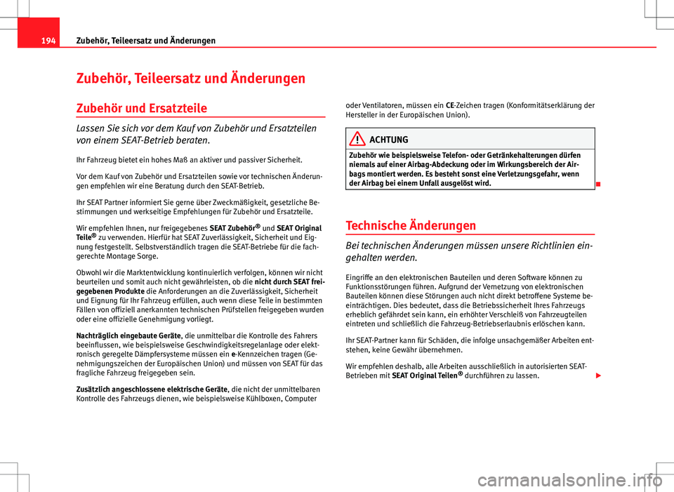 Seat Ibiza SC 2009 Betriebsanleitung (in German) 194Zubehör, Teileersatz und Änderungen
Zubehör, Teileersatz und Änderungen
Zubehör und Ersatzteile
Lassen Sie sich vor dem Kauf von Zubehör und Ersatzteilen
von einem SEAT-Betrieb beraten.
Ihr F Seat Ibiza SC 2009 Betriebsanleitung (in German) 194Zubehör, Teileersatz und Änderungen
Zubehör, Teileersatz und Änderungen
Zubehör und Ersatzteile
Lassen Sie sich vor dem Kauf von Zubehör und Ersatzteilen
von einem SEAT-Betrieb beraten.
Ihr F