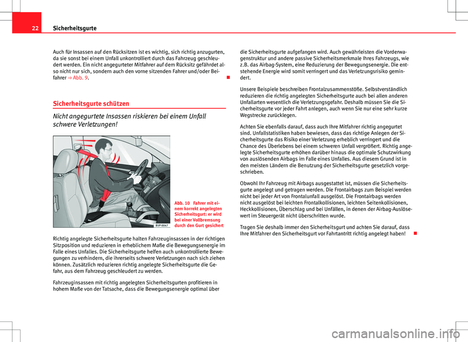 Seat Ibiza SC 2009 Betriebsanleitung (in German) 22Sicherheitsgurte
Auch für Insassen auf den Rücksitzen ist es wichtig, sich richtig anzugurten,
da sie sonst bei einem Unfall unkontrolliert durch das Fahrzeug geschleu-
dert werden. Ein nicht ange Seat Ibiza SC 2009 Betriebsanleitung (in German) 22Sicherheitsgurte
Auch für Insassen auf den Rücksitzen ist es wichtig, sich richtig anzugurten,
da sie sonst bei einem Unfall unkontrolliert durch das Fahrzeug geschleu-
dert werden. Ein nicht ange