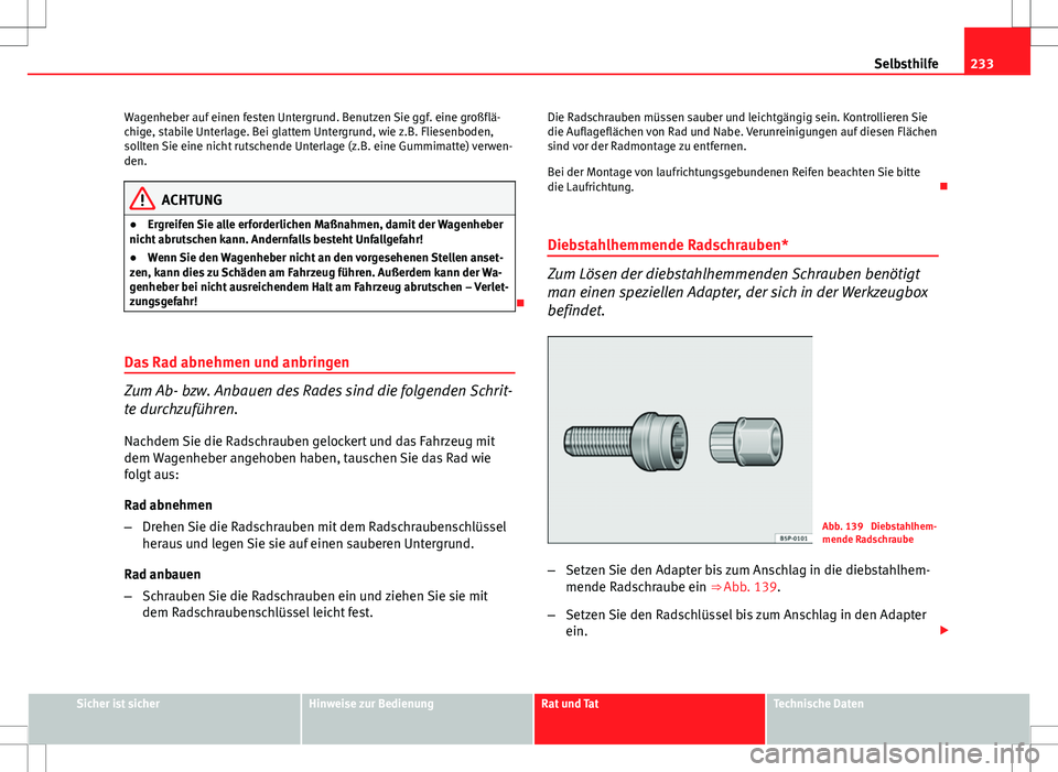 Seat Ibiza SC 2009 Betriebsanleitung (in German) 233
Selbsthilfe
Wagenheber auf einen festen Untergrund. Benutzen Sie ggf. eine großflä-
chige, stabile Unterlage. Bei glattem Untergrund, wie z.B. Fliesenboden,
sollten Sie eine nicht rutschende Unt Seat Ibiza SC 2009 Betriebsanleitung (in German) 233
Selbsthilfe
Wagenheber auf einen festen Untergrund. Benutzen Sie ggf. eine großflä-
chige, stabile Unterlage. Bei glattem Untergrund, wie z.B. Fliesenboden,
sollten Sie eine nicht rutschende Unt