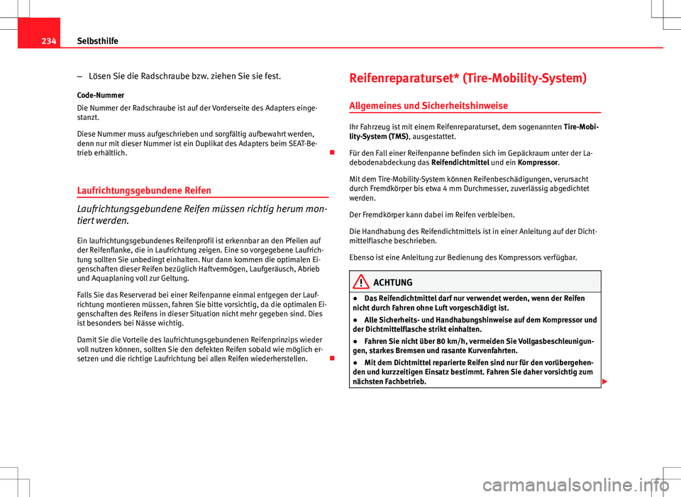 Seat Ibiza SC 2009 Betriebsanleitung (in German) 234Selbsthilfe
–Lösen Sie die Radschraube bzw. ziehen Sie sie fest.
Code-Nummer
Die Nummer der Radschraube ist auf der Vorderseite des Adapters einge-
stanzt.
Diese Nummer muss aufgeschrieben und s Seat Ibiza SC 2009 Betriebsanleitung (in German) 234Selbsthilfe
–Lösen Sie die Radschraube bzw. ziehen Sie sie fest.
Code-Nummer
Die Nummer der Radschraube ist auf der Vorderseite des Adapters einge-
stanzt.
Diese Nummer muss aufgeschrieben und s