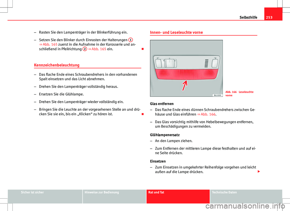 Seat Ibiza SC 2009 Betriebsanleitung (in German) 253
Selbsthilfe
– Rasten Sie den Lampenträger in der Blinkerführung ein.
– Setzen Sie den Blinker durch Einrasten der Halterungen 1
⇒ Abb. 165 zuerst in die Aufnahme in der Karosserie und a Seat Ibiza SC 2009 Betriebsanleitung (in German) 253
Selbsthilfe
– Rasten Sie den Lampenträger in der Blinkerführung ein.
– Setzen Sie den Blinker durch Einrasten der Halterungen 1
⇒ Abb. 165 zuerst in die Aufnahme in der Karosserie und a