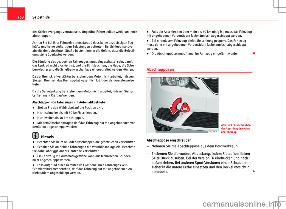 Seat Ibiza SC 2009 Betriebsanleitung (in German) 258Selbsthilfe
des Schleppvorgangs vertraut sein. Ungeübte Fahrer sollten weder an- noch
abschleppen.
Achten Sie bei Ihrer Fahrweise stets darauf, dass keine unzulässigen Zug-
kräfte und keine sto Seat Ibiza SC 2009 Betriebsanleitung (in German) 258Selbsthilfe
des Schleppvorgangs vertraut sein. Ungeübte Fahrer sollten weder an- noch
abschleppen.
Achten Sie bei Ihrer Fahrweise stets darauf, dass keine unzulässigen Zug-
kräfte und keine sto