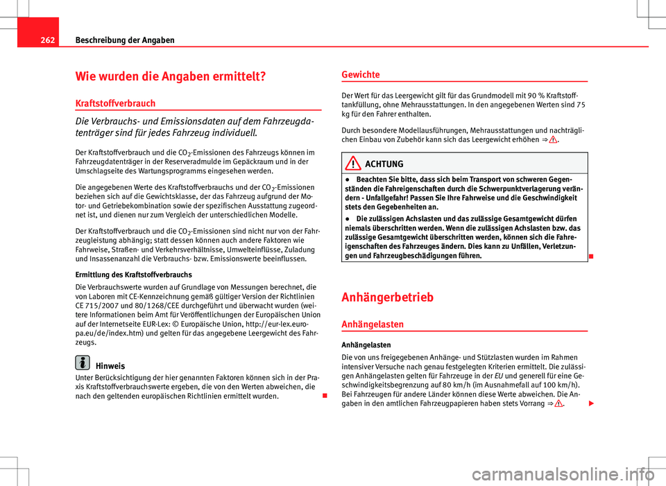Seat Ibiza SC 2009 Betriebsanleitung (in German) 262Beschreibung der Angaben
Wie wurden die Angaben ermittelt?
Kraftstoffverbrauch
Die Verbrauchs- und Emissionsdaten auf dem Fahrzeugda-
tenträger sind für jedes Fahrzeug individuell. Der Kraftstoff Seat Ibiza SC 2009 Betriebsanleitung (in German) 262Beschreibung der Angaben
Wie wurden die Angaben ermittelt?
Kraftstoffverbrauch
Die Verbrauchs- und Emissionsdaten auf dem Fahrzeugda-
tenträger sind für jedes Fahrzeug individuell. Der Kraftstoff