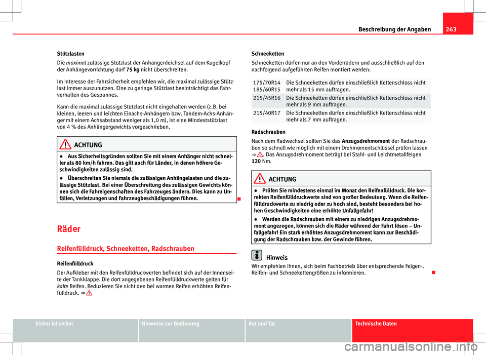 Seat Ibiza SC 2009 Betriebsanleitung (in German) 263
Beschreibung der Angaben
Stützlasten
Die maximal zulässige Stützlast der Anhängerdeichsel auf dem Kugelkopf
der Anhängevorrichtung darf 75 kg nicht überschreiten.
Im Interesse der Fahrsiche Seat Ibiza SC 2009 Betriebsanleitung (in German) 263
Beschreibung der Angaben
Stützlasten
Die maximal zulässige Stützlast der Anhängerdeichsel auf dem Kugelkopf
der Anhängevorrichtung darf 75 kg nicht überschreiten.
Im Interesse der Fahrsiche