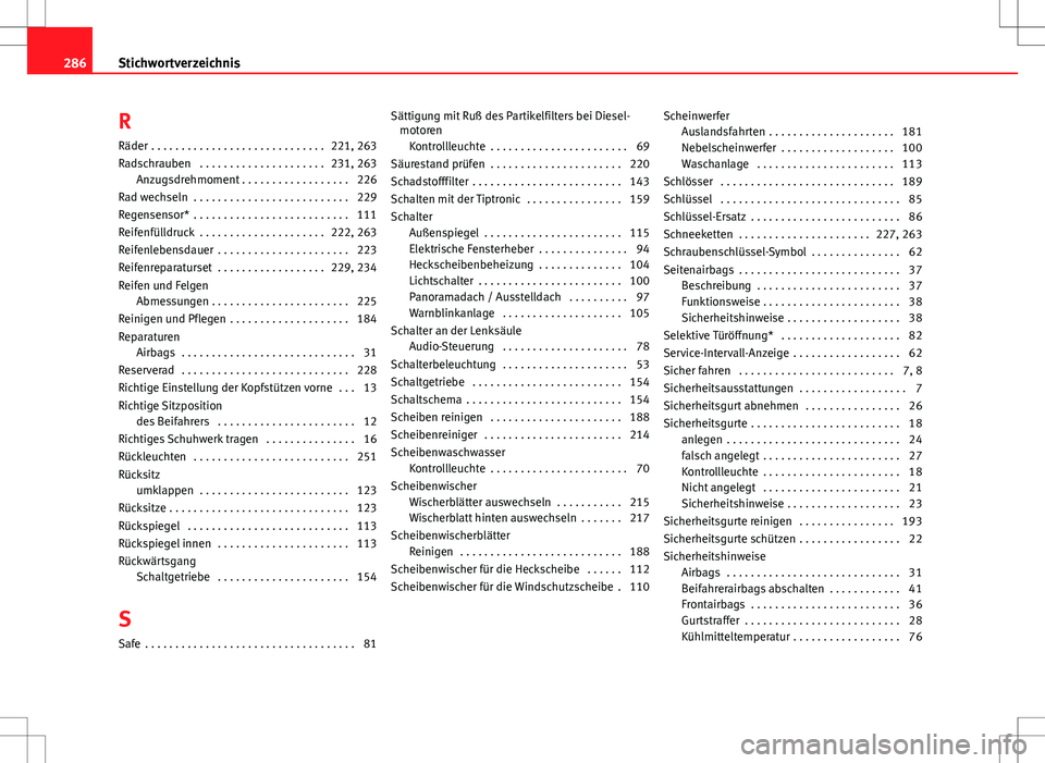 Seat Ibiza SC 2011  Betriebsanleitung (in German) RRäder  . . . . . . . . . . . . . . . . . . . . . . . . . . . . . 221, 263
Radschrauben  . . . . . . . . . . . . . . . . . . . . . 231, 263 Anzugsdrehmoment . . . . . . . . . . . . . . . . . . 226
Ra