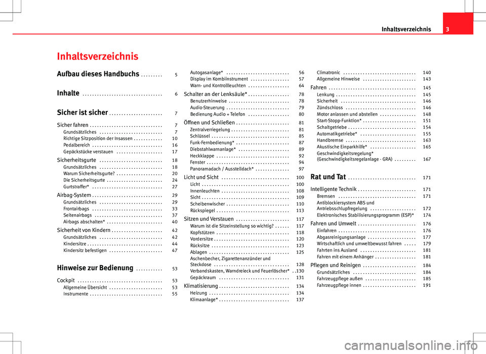 Seat Ibiza SC 2011  Betriebsanleitung (in German) Inhaltsverzeichnis
Aufbau dieses Handbuchs . . . . . . . . . 5
Inhalte  . . . . . . . . . . . . . . . . . . . . . . . . . . . . . . . . . 6
Sicher ist sicher  . . . . . . . . . . . . . . . . . . . . .