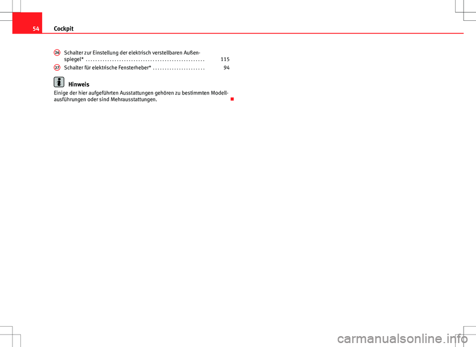 Seat Ibiza SC 2009  Betriebsanleitung (in German) 54Cockpit
Schalter zur Einstellung der elektrisch verstellbaren Außen-
spiegel*  . . . . . . . . . . . . . . . . . . . . . . . . . . . . . . . . . . . . . . . . . . . . . . . . . . 115
Schalter für 