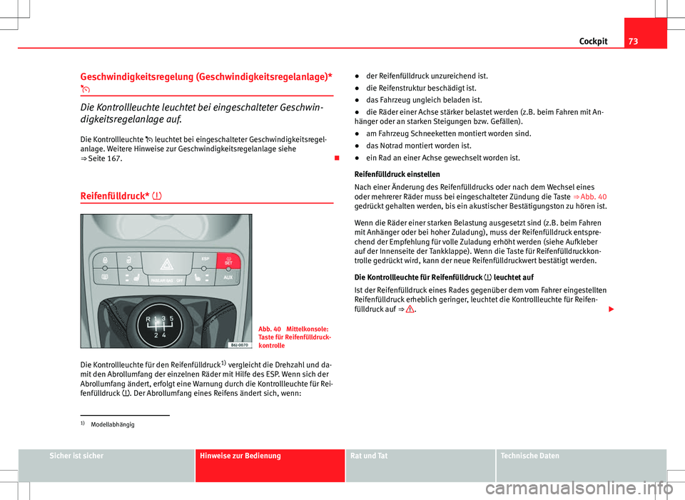 Seat Ibiza SC 2009 Betriebsanleitung (in German) 73
Cockpit
Geschwindigkeitsregelung (Geschwindigkeitsregelanlage)*
Die Kontrollleuchte leuchtet bei eingeschalteter Geschwin-
digkeitsregelanlage auf. Die Kontrollleuchte leuchtet bei eingesc Seat Ibiza SC 2009 Betriebsanleitung (in German) 73
Cockpit
Geschwindigkeitsregelung (Geschwindigkeitsregelanlage)*
Die Kontrollleuchte leuchtet bei eingeschalteter Geschwin-
digkeitsregelanlage auf. Die Kontrollleuchte leuchtet bei eingesc