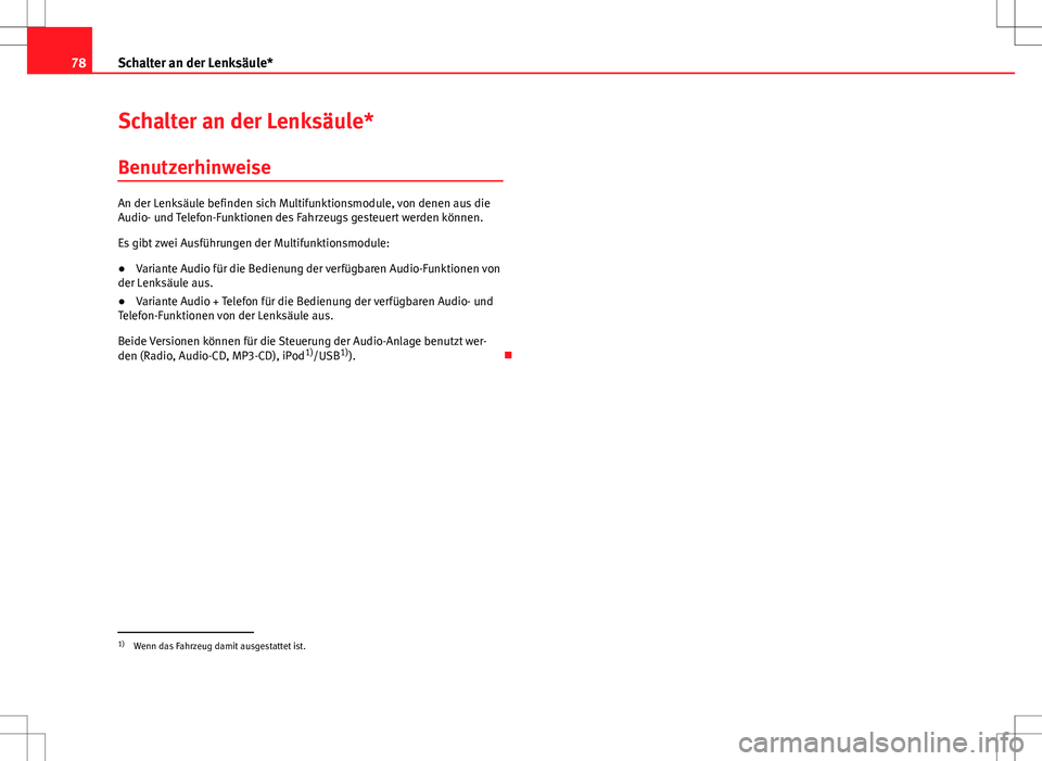 Seat Ibiza SC 2009 Betriebsanleitung (in German) 78Schalter an der Lenksäule*
Schalter an der Lenksäule*
Benutzerhinweise
An der Lenksäule befinden sich Multifunktionsmodule, von denen aus die
Audio- und Telefon-Funktionen des Fahrzeugs gesteuert Seat Ibiza SC 2009 Betriebsanleitung (in German) 78Schalter an der Lenksäule*
Schalter an der Lenksäule*
Benutzerhinweise
An der Lenksäule befinden sich Multifunktionsmodule, von denen aus die
Audio- und Telefon-Funktionen des Fahrzeugs gesteuert