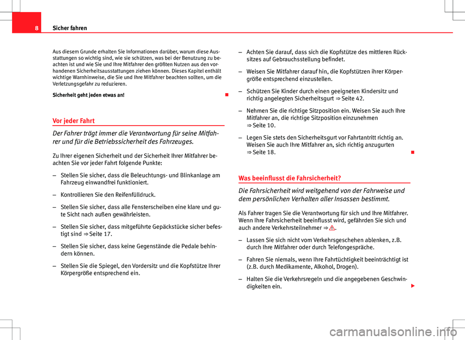 Seat Ibiza SC 2011 Betriebsanleitung (in German) 8Sicher fahren
Aus diesem Grunde erhalten Sie Informationen darüber, warum diese Aus-
stattungen so wichtig sind, wie sie schützen, was bei der Benutzung zu be-
achten ist und wie Sie und Ihre Mitfa Seat Ibiza SC 2011 Betriebsanleitung (in German) 8Sicher fahren
Aus diesem Grunde erhalten Sie Informationen darüber, warum diese Aus-
stattungen so wichtig sind, wie sie schützen, was bei der Benutzung zu be-
achten ist und wie Sie und Ihre Mitfa