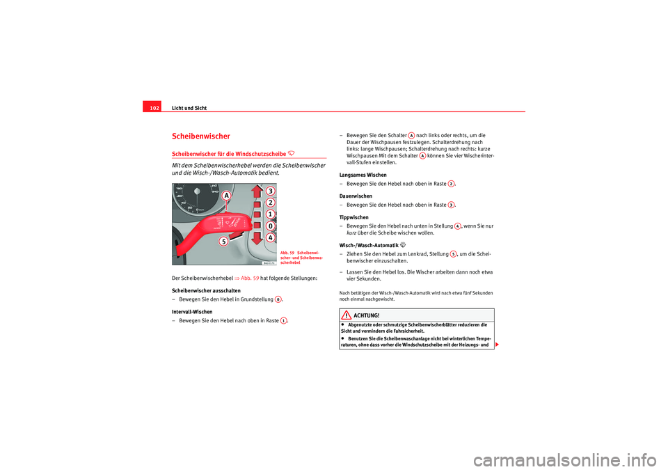 Seat Ibiza ST 2009 Betriebsanleitung (in German) Licht und Sicht
102ScheibenwischerScheibenwischer für die Windschutzscheibe
Mit dem Scheibenwischerhebel werden die Scheibenwischer
und die Wisch-/Wasch-Automatik bedient.
Der Scheibenwischerh Seat Ibiza ST 2009 Betriebsanleitung (in German) Licht und Sicht
102ScheibenwischerScheibenwischer für die Windschutzscheibe
Mit dem Scheibenwischerhebel werden die Scheibenwischer
und die Wisch-/Wasch-Automatik bedient.
Der Scheibenwischerh