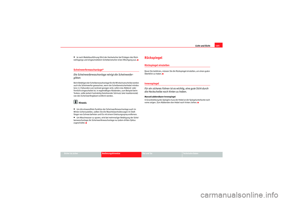 Seat Ibiza ST 2009 Betriebsanleitung (in German) Licht und Sicht105
Sicher ist sicher
Bedienungshinweise
Rat und Tat
Te c h n i s c h e D a t e n
•Je nach Modellausführung führt der Heckwischer bei Einlegen des Rück-
wärtsgangs und eingeschal Seat Ibiza ST 2009 Betriebsanleitung (in German) Licht und Sicht105
Sicher ist sicher
Bedienungshinweise
Rat und Tat
Te c h n i s c h e D a t e n
•Je nach Modellausführung führt der Heckwischer bei Einlegen des Rück-
wärtsgangs und eingeschal