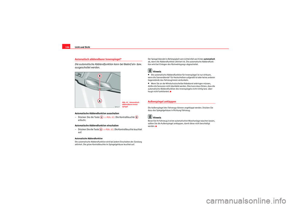 Seat Ibiza ST 2009 Betriebsanleitung (in German) Licht und Sicht
106Automatisch abblendbarer Innenspiegel*
Die automatische Abblendfunktion kann bei Bedarf ein- bzw.
ausgeschaltet werden.Automatische Abblendfunktion ausschalten
– Drücken Sie di Seat Ibiza ST 2009 Betriebsanleitung (in German) Licht und Sicht
106Automatisch abblendbarer Innenspiegel*
Die automatische Abblendfunktion kann bei Bedarf ein- bzw.
ausgeschaltet werden.Automatische Abblendfunktion ausschalten
– Drücken Sie di