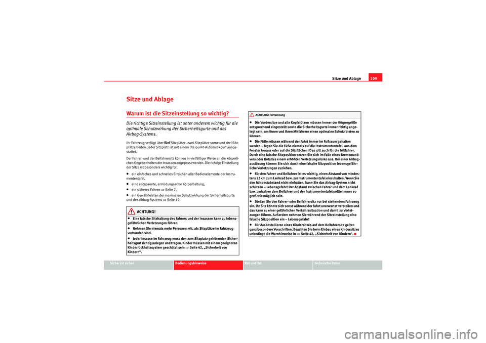 Seat Ibiza ST 2009 Betriebsanleitung (in German) Sitze und Ablage109
Sicher ist sicher
Bedienungshinweise
Rat und Tat
Te c h n i s c h e D a t e n
Sitze und AblageWarum ist die Sitzeinstellung so wichtig? Die richtige Sitzeinstellung ist unter ande Seat Ibiza ST 2009 Betriebsanleitung (in German) Sitze und Ablage109
Sicher ist sicher
Bedienungshinweise
Rat und Tat
Te c h n i s c h e D a t e n
Sitze und AblageWarum ist die Sitzeinstellung so wichtig? Die richtige Sitzeinstellung ist unter ande