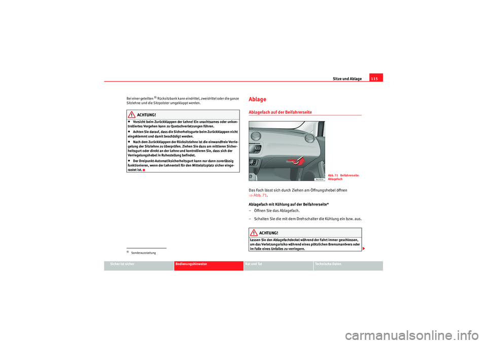 Seat Ibiza ST 2009  Betriebsanleitung (in German) Sitze und Ablage115
Sicher ist sicher
Bedienungshinweise
Rat und Tat
Te c h n i s c h e  D a t e n
Bei einer geteilten 
9) Rücksitzbank kann eindrittel, zweidrittel oder die ganze 
Sitzlehne und die 