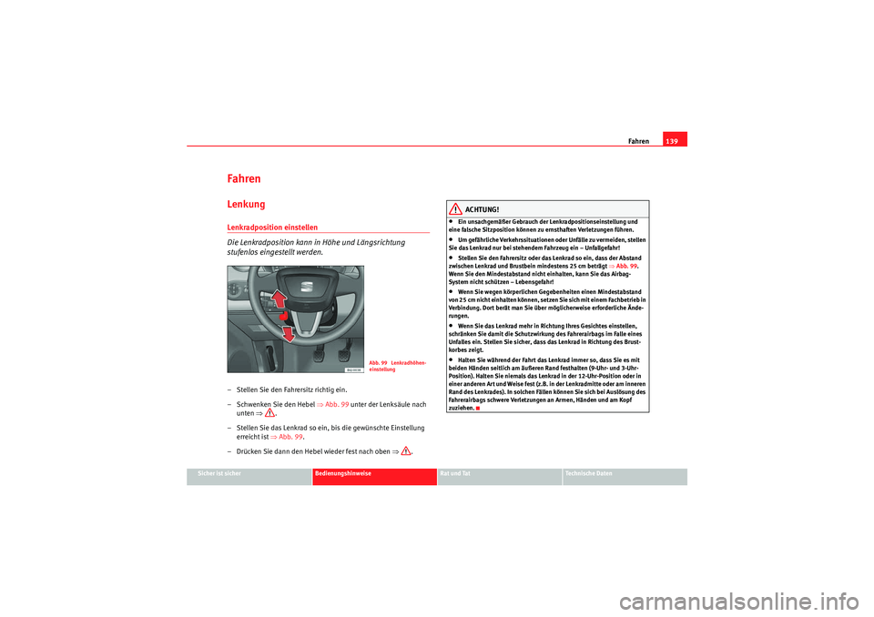Seat Ibiza ST 2009  Betriebsanleitung (in German) Fahren139
Sicher ist sicher
Bedienungshinweise
Rat und Tat
Te c h n i s c h e  D a t e n
FahrenLenkungLenkradposition einstellen 
Die Lenkradposition kann in Höhe und Längsrichtung 
stufenlos einges