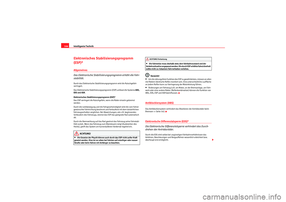 Seat Ibiza ST 2009 Betriebsanleitung (in German) Intelligente Technik
164Elektronisches Stabilisierungsprogramm
(ESP)*Allgemeines
Das Elektronische Stabilisierungsprogramm erhöht die Fahr-
stabilität.Durch das Elektronische Stabilisierungsprogra Seat Ibiza ST 2009 Betriebsanleitung (in German) Intelligente Technik
164Elektronisches Stabilisierungsprogramm
(ESP)*Allgemeines
Das Elektronische Stabilisierungsprogramm erhöht die Fahr-
stabilität.Durch das Elektronische Stabilisierungsprogra