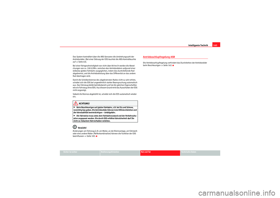Seat Ibiza ST 2009 Betriebsanleitung (in German) Intelligente Technik165
Sicher ist sicher
Bedienungshinweise
Rat und Tat
Te c h n i s c h e D a t e n
Das System kontrolliert über die ABS-Sensoren die Umdrehungszahl der
Antriebsräder. (Bei einer Seat Ibiza ST 2009 Betriebsanleitung (in German) Intelligente Technik165
Sicher ist sicher
Bedienungshinweise
Rat und Tat
Te c h n i s c h e D a t e n
Das System kontrolliert über die ABS-Sensoren die Umdrehungszahl der
Antriebsräder. (Bei einer