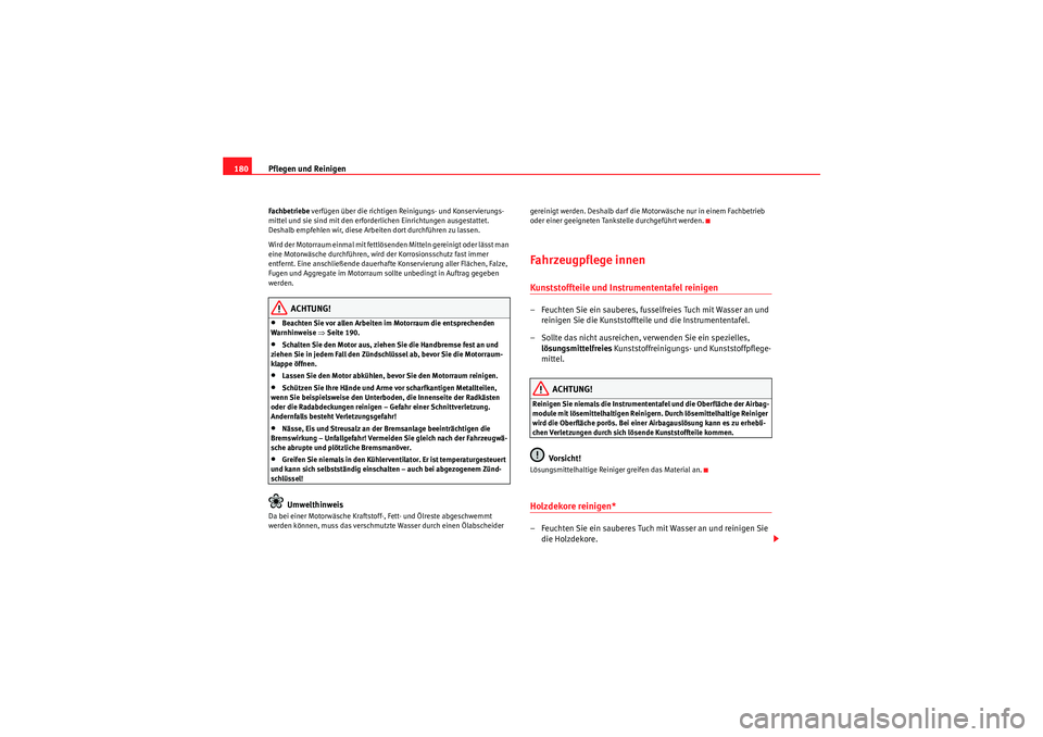 Seat Ibiza ST 2009 Betriebsanleitung (in German) Pflegen und Reinigen
180Fachbetriebe verfügen über die richtigen Reinigungs- und Konservierungs-
mittel und sie sind mit den erforderlichen Einrichtungen ausgestattet.
Deshalb empfehlen wir, diese Seat Ibiza ST 2009 Betriebsanleitung (in German) Pflegen und Reinigen
180Fachbetriebe verfügen über die richtigen Reinigungs- und Konservierungs-
mittel und sie sind mit den erforderlichen Einrichtungen ausgestattet.
Deshalb empfehlen wir, diese