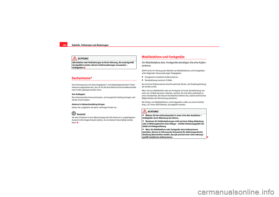 Seat Ibiza ST 2009 Betriebsanleitung (in German) Zubehör, Teileersatz und Änderungen
184
ACHTUNG!
Alle Arbeiten oder Veränderungen an Ihrem Fahrzeug, die unsachgemäß
durchgeführt werden, können Funktionsstörungen verursachen –
Unfallgefa Seat Ibiza ST 2009 Betriebsanleitung (in German) Zubehör, Teileersatz und Änderungen
184
ACHTUNG!
Alle Arbeiten oder Veränderungen an Ihrem Fahrzeug, die unsachgemäß
durchgeführt werden, können Funktionsstörungen verursachen –
Unfallgefa