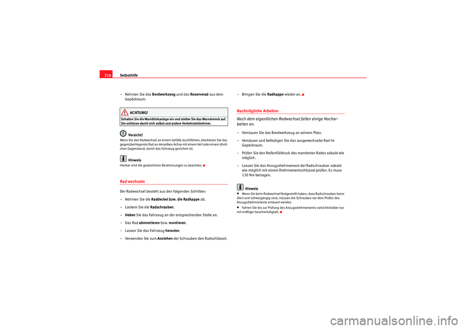 Seat Ibiza ST 2009 Betriebsanleitung (in German) Selbsthilfe
214
–Nehmen Sie das Bordwerkzeug und das Reserverad aus dem
Gepäckraum.
ACHTUNG!
Schalten Sie die Warnblinkanlage ein und stellen Sie das Warndreieck auf.
Sie schützen damit sich s Seat Ibiza ST 2009 Betriebsanleitung (in German) Selbsthilfe
214
–Nehmen Sie das Bordwerkzeug und das Reserverad aus dem
Gepäckraum.
ACHTUNG!
Schalten Sie die Warnblinkanlage ein und stellen Sie das Warndreieck auf.
Sie schützen damit sich s