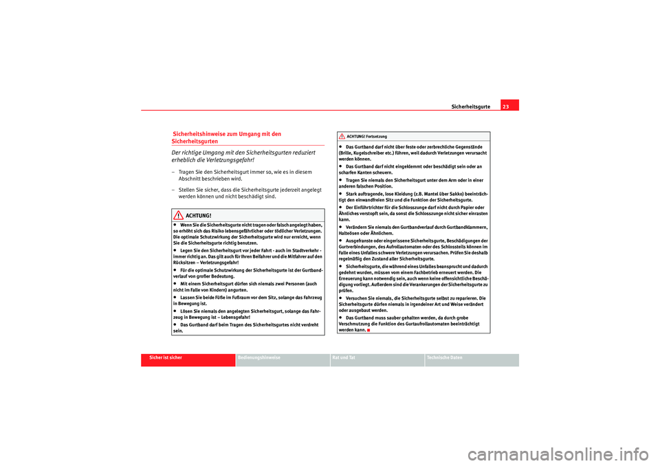 Seat Ibiza ST 2009 Betriebsanleitung (in German) Sicherheitsgurte23
Sicher ist sicher
Bedienungshinweise
Rat und Tat
Te c h n i s c h e D a t e n
Sicherheitshinweise zum Umgang mit den Sicherheitsgurten
Der richtige Umgang mit den Sicherheitsgurte Seat Ibiza ST 2009 Betriebsanleitung (in German) Sicherheitsgurte23
Sicher ist sicher
Bedienungshinweise
Rat und Tat
Te c h n i s c h e D a t e n
Sicherheitshinweise zum Umgang mit den Sicherheitsgurten
Der richtige Umgang mit den Sicherheitsgurte