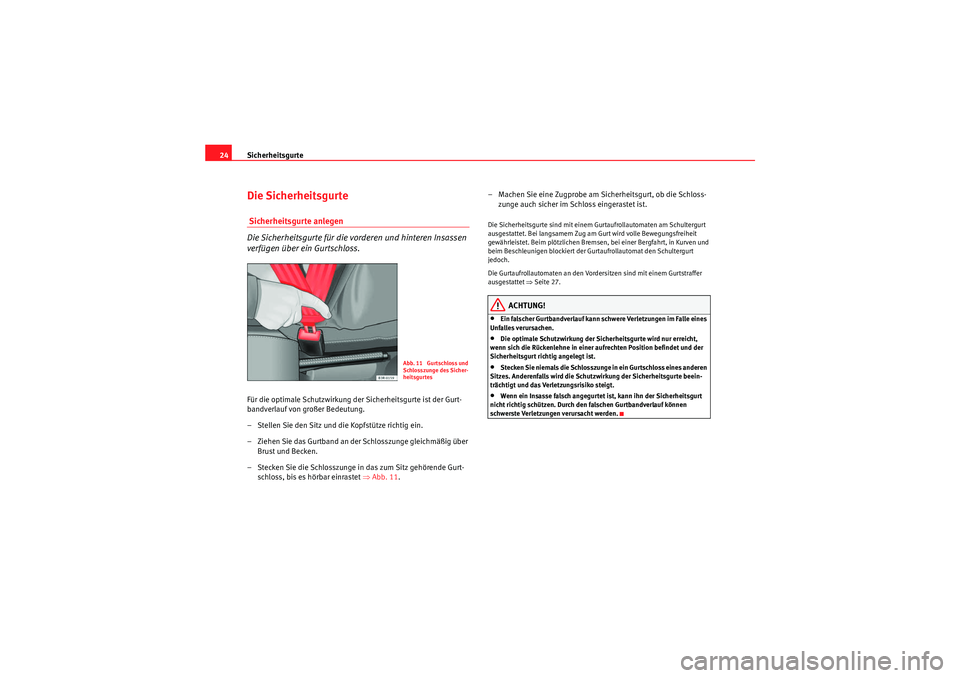 Seat Ibiza ST 2009 Betriebsanleitung (in German) Sicherheitsgurte
24Die Sicherheitsgurte Sicherheitsgurte anlegen
Die Sicherheitsgurte für die vorderen und hinteren Insassen
verfügen über ein Gurtschloss.Für die optimale Schutzwirkung der Siche Seat Ibiza ST 2009 Betriebsanleitung (in German) Sicherheitsgurte
24Die Sicherheitsgurte Sicherheitsgurte anlegen
Die Sicherheitsgurte für die vorderen und hinteren Insassen
verfügen über ein Gurtschloss.Für die optimale Schutzwirkung der Siche
