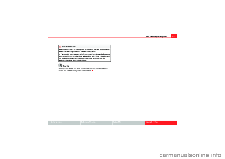 Seat Ibiza ST 2009  Betriebsanleitung (in German) Beschreibung der Angaben245
Sicher ist sicher
Bedienungshinweise
Rat und Tat
Te c h n i s c h e  D a t e n
Reifenfülldruckwerte zu niedrig oder zu hoch sind, besteht besonders bei 
hohen Geschwindigk