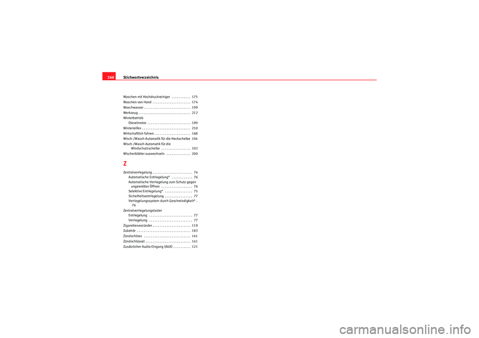 Seat Ibiza ST 2009  Betriebsanleitung (in German) Stichwortverzeichnis
260Waschen mit Hochdruckreiniger  . . . . . . . . . . .  175
Waschen von Hand . . . . . . . . . . . . . . . . . . . . . .  174
Waschwasser . . . . . . . . . . . . . . . . . . . . 