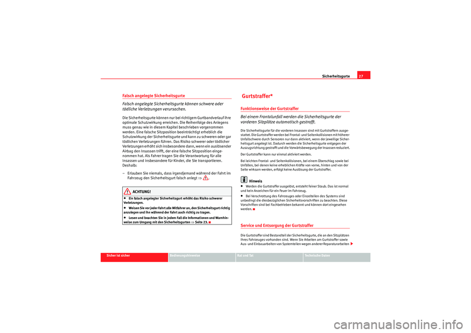 Seat Ibiza ST 2009 Betriebsanleitung (in German) Sicherheitsgurte27
Sicher ist sicher
Bedienungshinweise
Rat und Tat
Te c h n i s c h e D a t e n
Falsch angelegte Sicherheitsgurte
Falsch angelegte Sicherheitsgurte können schwere oder
tödliche V Seat Ibiza ST 2009 Betriebsanleitung (in German) Sicherheitsgurte27
Sicher ist sicher
Bedienungshinweise
Rat und Tat
Te c h n i s c h e D a t e n
Falsch angelegte Sicherheitsgurte
Falsch angelegte Sicherheitsgurte können schwere oder
tödliche V