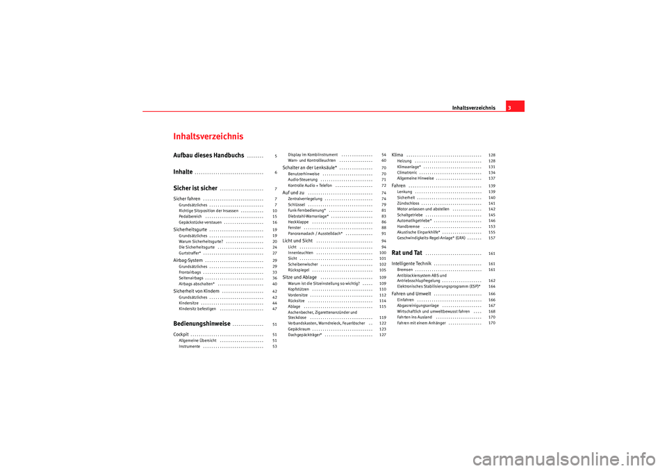 Seat Ibiza ST 2009  Betriebsanleitung (in German) Inhaltsverzeichnis3
InhaltsverzeichnisAufbau dieses Handbuchs
 . . . . . . . . 
Inhalte
. . . . . . . . . . . . . . . . . . . . . . . . . . . . . . . . . 
Sicher ist sicher
. . . . . . . . . . . . . .