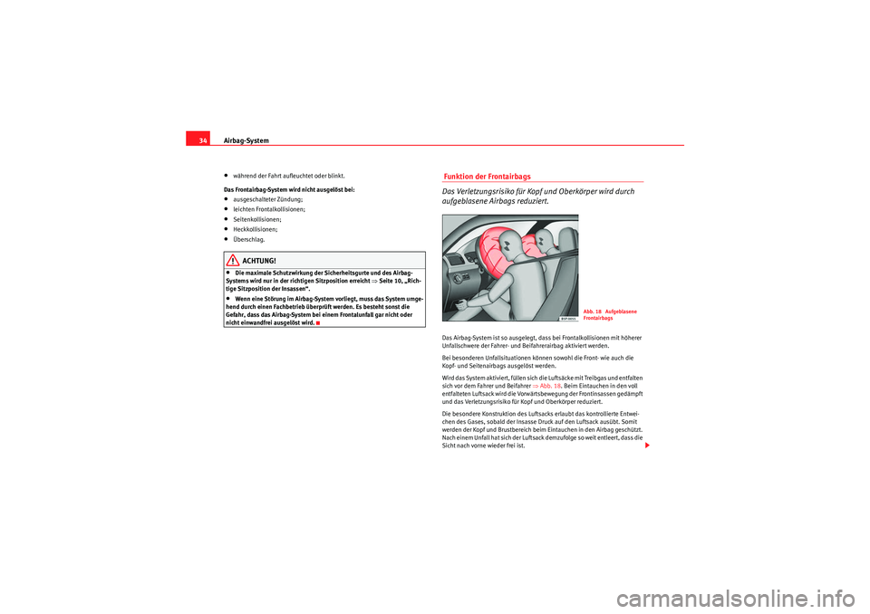 Seat Ibiza ST 2009 Betriebsanleitung (in German) Airbag-System
34•während der Fahrt aufleuchtet oder blinkt.
Das Frontairbag-System wird nicht ausgelöst bei:•ausgeschalteter Zündung;•leichten Frontalkollisionen;•Seitenkollisionen;•Heckk Seat Ibiza ST 2009 Betriebsanleitung (in German) Airbag-System
34•während der Fahrt aufleuchtet oder blinkt.
Das Frontairbag-System wird nicht ausgelöst bei:•ausgeschalteter Zündung;•leichten Frontalkollisionen;•Seitenkollisionen;•Heckk