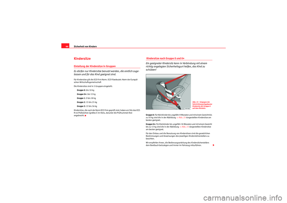 Seat Ibiza ST 2009 Betriebsanleitung (in German) Sicherheit von Kindern
44KindersitzeEinteilung der Kindersitze in Gruppen
Es dürfen nur Kindersitze benutzt werden, die amtlich zuge-
lassen und für das Kind geeignet sind.Für Kindersitze gilt die Seat Ibiza ST 2009 Betriebsanleitung (in German) Sicherheit von Kindern
44KindersitzeEinteilung der Kindersitze in Gruppen
Es dürfen nur Kindersitze benutzt werden, die amtlich zuge-
lassen und für das Kind geeignet sind.Für Kindersitze gilt die