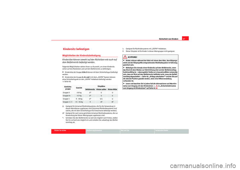 Seat Ibiza ST 2009 Betriebsanleitung (in German) Sicherheit von Kindern47
Sicher ist sicher
Bedienungshinweise
Rat und Tat
Te c h n i s c h e D a t e n
Kindersitz befestigenMöglichkeiten der Kindersitzbefestigung
Kindersitze können sowohl auf de Seat Ibiza ST 2009 Betriebsanleitung (in German) Sicherheit von Kindern47
Sicher ist sicher
Bedienungshinweise
Rat und Tat
Te c h n i s c h e D a t e n
Kindersitz befestigenMöglichkeiten der Kindersitzbefestigung
Kindersitze können sowohl auf de