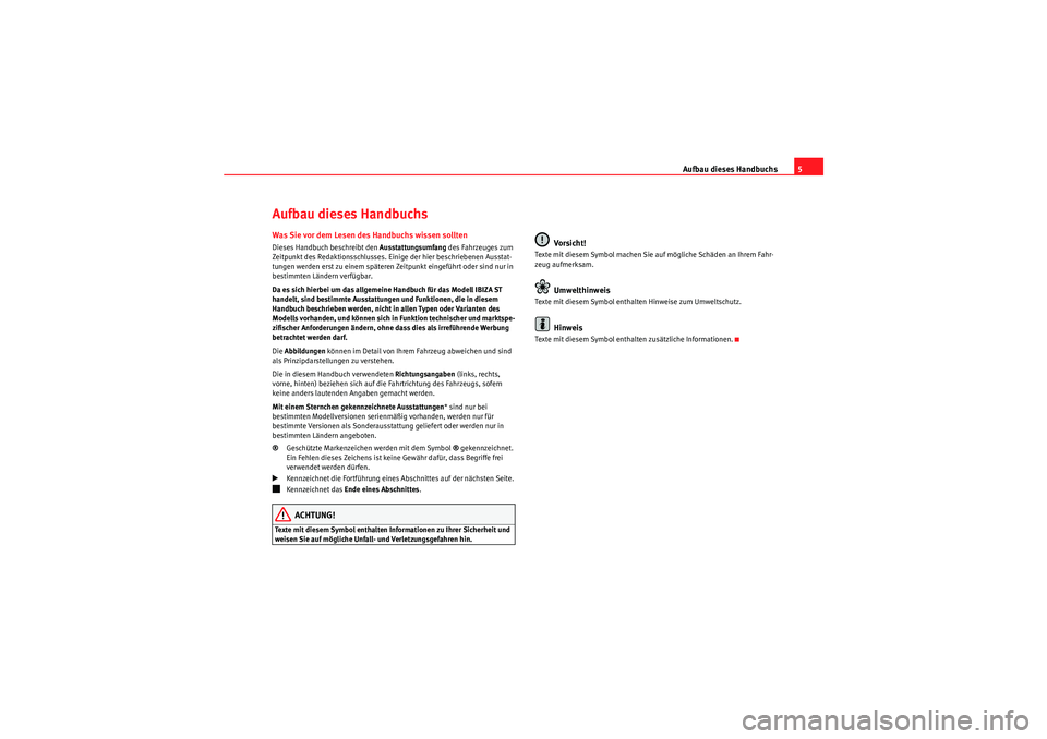 Seat Ibiza ST 2009  Betriebsanleitung (in German) Aufbau dieses Handbuchs5
Aufbau dieses HandbuchsWas Sie vor dem Lesen des Handbuchs wissen solltenDieses Handbuch beschreibt den  Ausstattungsumfang des Fahrzeuges zum 
Zeitpunkt des Redaktionsschluss