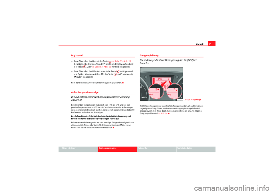 Seat Ibiza ST 2009 Betriebsanleitung (in German) Cockpit55
Sicher ist sicher
Bedienungshinweise
Rat und Tat
Te c h n i s c h e D a t e n
Digitaluhr* – Zum Einstellen der Uhrzeit die Taste ⇒Seite 53, Abb. 28
betätigen. Die Option „Stunde Seat Ibiza ST 2009 Betriebsanleitung (in German) Cockpit55
Sicher ist sicher
Bedienungshinweise
Rat und Tat
Te c h n i s c h e D a t e n
Digitaluhr* – Zum Einstellen der Uhrzeit die Taste ⇒Seite 53, Abb. 28
betätigen. Die Option „Stunde