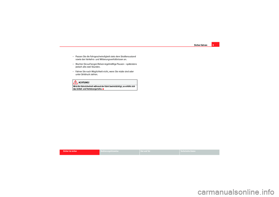 Seat Ibiza ST 2009  Betriebsanleitung (in German) Sicher fahren9
Sicher ist sicher
Bedienungshinweise
Rat und Tat
Te c h n i s c h e  D a t e n
– Passen Sie die Fahrgeschwindigkeit stets dem Straßenzustand 
sowie den Verkehrs- und Witterungsverhä