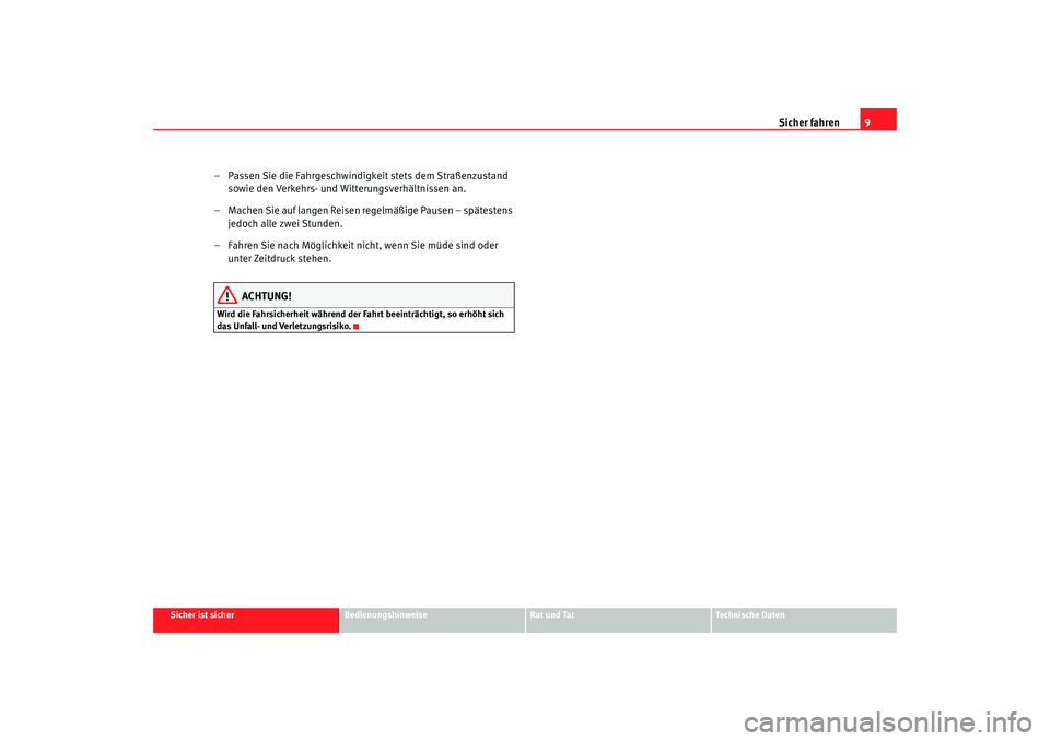 Seat Ibiza 5D 2008  Betriebsanleitung (in German) Sicher fahren9
Sicher ist sicher
Bedienungshinweise
Rat und Tat
Technische Daten
– Passen Sie die Fahrgeschwindigkeit stets dem Straßenzustand 
sowie den Verkehrs- und Witterungsverhältnissen an.

