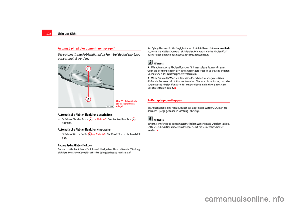 Seat Ibiza 5D 2008 Betriebsanleitung (in German) Licht und Sicht
108Automatisch abblendbarer Innenspiegel*
Die automatische Abblendfunktion kann bei Bedarf ein- bzw.
ausgeschaltet werden.Automatische Abblendfunktion ausschalten
– Drücken Sie di Seat Ibiza 5D 2008 Betriebsanleitung (in German) Licht und Sicht
108Automatisch abblendbarer Innenspiegel*
Die automatische Abblendfunktion kann bei Bedarf ein- bzw.
ausgeschaltet werden.Automatische Abblendfunktion ausschalten
– Drücken Sie di