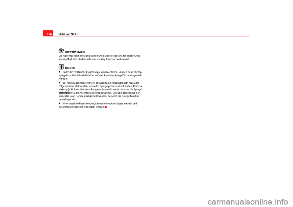 Seat Ibiza 5D 2008 Betriebsanleitung (in German) Licht und Sicht
110
UmwelthinweisDie Außenspiegelbeheizung sollte nur so lange eingeschaltet bleiben, wie
sie benötigt wird. Andernfalls wird unnötig Kraftstoff verbraucht.
Hinweis
•
Sollte die Seat Ibiza 5D 2008 Betriebsanleitung (in German) Licht und Sicht
110
UmwelthinweisDie Außenspiegelbeheizung sollte nur so lange eingeschaltet bleiben, wie
sie benötigt wird. Andernfalls wird unnötig Kraftstoff verbraucht.
Hinweis
•
Sollte die