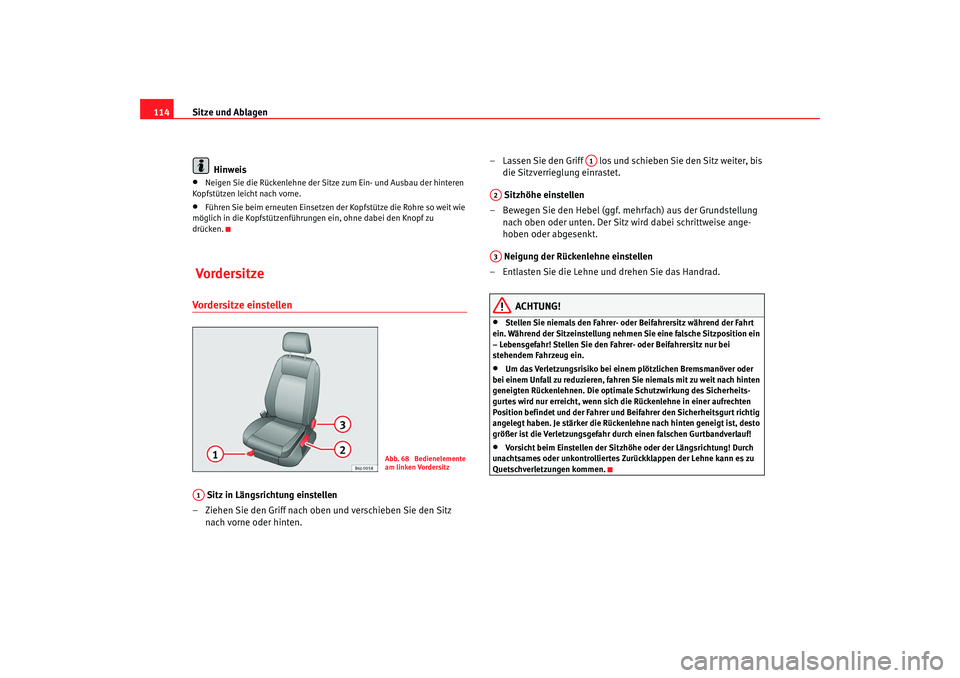 Seat Ibiza 5D 2008 Betriebsanleitung (in German) Sitze und Ablagen
114
Hinweis•
Neigen Sie die Rückenlehne der Sitze zum Ein- und Ausbau der hinteren
Kopfstützen leicht nach vorne.
•
Führen Sie beim erneuten Einsetzen der Kopfstütze die Roh Seat Ibiza 5D 2008 Betriebsanleitung (in German) Sitze und Ablagen
114
Hinweis•
Neigen Sie die Rückenlehne der Sitze zum Ein- und Ausbau der hinteren
Kopfstützen leicht nach vorne.
•
Führen Sie beim erneuten Einsetzen der Kopfstütze die Roh